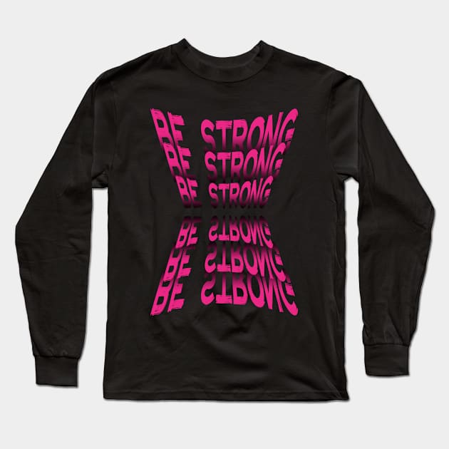 Be Strong Long Sleeve T-Shirt by Introvert Home 